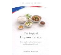 The Logic of Filipino Cuisine: Rice Anchors, Sour Governance, and Fermented Depth: 15 (The Logic of Cuisine)