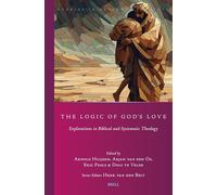 The Logic of God’s Love: Explorations in Biblical and Systematic Theology: 52 (Studies in Reformed Theology, 52)