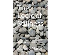 The Logic of Stillness: A Modern Guide to Inner Peace Through Wisdom, Logic, and Flow (The Logic Series)