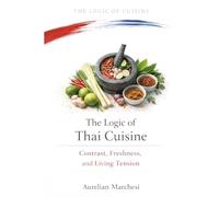The Logic of Thai Cuisine: Contrast, Freshness, and Living Tension