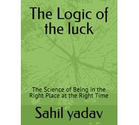 The Logic of the luck: The Science of Being in the Right Place at the Right Time