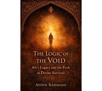 The Logic of the Void: Ali’s Legacy and the Path to Divine Survival: 3 (Origins of the Inner Path)