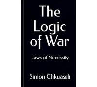 The Logic of War: Laws of Necessity