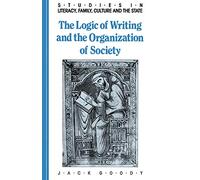The Logic of Writing and the Organization of Society (Studies in Literacy, the Family, Culture and the State)