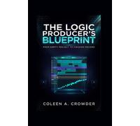 The Logic Producer's Blueprint: From Empty Project to Finished Record