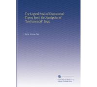 The Logical Basis of Educational Theory From the Standpoint of "Instrumental" Logic