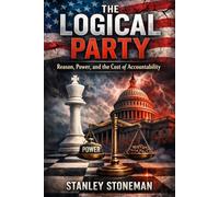 The Logical Party: Reason, Power, And The Cost Of Accountability