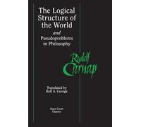 The Logical Structure of the World and Pseudoproblems in Philosophy (Open Court Classics)