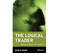The Logical Trader: Applying a Method to the Madness: 129 (Wiley Trading)