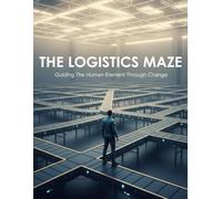 The Logistics Maze: Guiding The Human Element Through Change