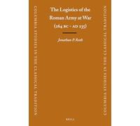 The Logistics of the Roman Army at War (264 B.C. - A.D .235) (Columbia Studies in the Classical Tradition, 23)