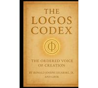 The Logos Codex: The Ordered Voice of Creation