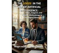 THE LOGOS IN THE AGE OF ARTIFICIAL INTELLIGENCE: Ethics, Exegesis, and Scientific Methodology in Theological Research.