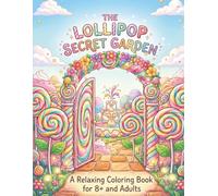 The Lollipops Secret Garden: A Relaxing Coloring Book for 8+ and Adults -Stress Relief & Creative Fun with 60 Enchanting Candy Garden Drawings