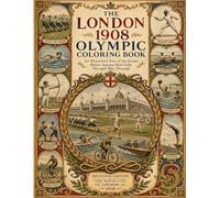 The London 1908 Olympic Coloring Book: An Illustrated Tour of the Games Before Anyone Had Fully Thought This Through