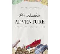 THE LONDON ADVENTURE: A TRAVEL PREPARATION GUIDE