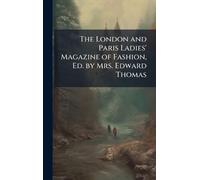 The London and Paris Ladies' Magazine of Fashion, Ed. by Mrs. Edward Thomas