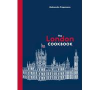 The London Cookbook: Recipes from the Restaurants, Cafes, and Hole-In-The-Wall Gems of a Modern City [Idioma Inglés]
