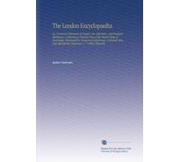 The London Encyclopaedia: Or, Universal Dictionary of Science, Art, Literature, and Practical Mechanics, Comprising A Popular View of the Present ... Appropriate Diagrams V. 7 Cutlery-Elasticity