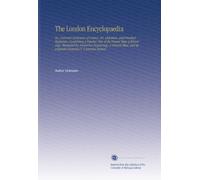 The London Encyclopaedia: Or, Universal Dictionary of Science, Art, Literature, and Practical Mechanics, Comprising A Popular View of the Present ... and Appropriate Diagrams V. 2 America-Arsenal