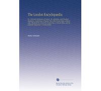 The London Encyclopaedia: Or, Universal Dictionary of Science, Art, Literature, and Practical Mechanics, Comprising A Popular View of the Present ... and Appropriate Diagrams V. 12 Ink-Lindsey