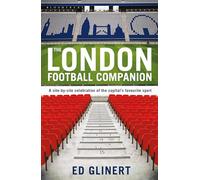 The London Football Companion: A Site-by-site Celebration of the Capital's Favourite Sport