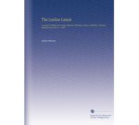 The London Lancet: A Journal of British and Foreign Medicine, Physiology, Surgery, Chemistry, Criticism, Literature and News. V. 1 1845