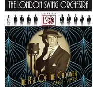 The London Swing Orchestra - The Rise Of The Crooner 1945 - 1975