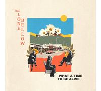 Lone Bellow, the - What A Time To Be Alive