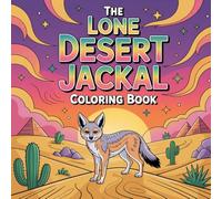 The Lone Desert Jackal Coloring Book: jackal wild dog relaxation women coloring book, exotic jackal stress relief kids color book, jackal desert ... wilderness animal focus kids color book