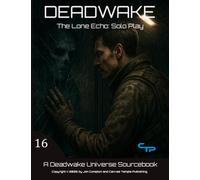 The Lone Echo: A Deadwake Universe Source-Book (Deadwake Gaming Universe)