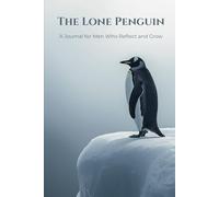 The Lone Penguin: A Journal for Men Who Reflect And Grow