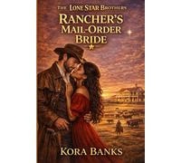 The Lone Star Brothers: Rancher's Mail-Order Bride (Book 1 of 3: The Lone Star Brothers Series)