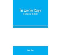 The Lone Star Ranger: A Romance of the Border