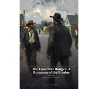 The Lone Star Ranger, A Romance of the Border - Illustrated Edition: The Lone Star Ranger, A Romance of the Border - Illustrated Edition, Originally by Zane Grey, Illustrated by Jeffrey S. Thomann