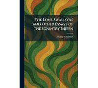 The Lone Swallows and Other Essays of the Country Green