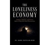 The Loneliness Economy: Products, Platforms, and Services Built to Profit from Social Disconnection