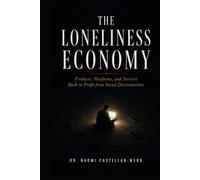 The Loneliness Economy: Products, Platforms, and Services Built to Profit from Social Disconnection