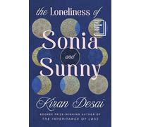 The Loneliness of Sonia and Sunny: The spellbinding new novel from the Booker Prize-winning author of The Inheritance of Loss
