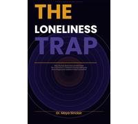 The Loneliness Trap: Why You Feel Alone Even Around People - and How to Break Free, Reconnect, and Rebuild Real Human Connection (The Invisible Wounds Series)