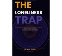 The Loneliness Trap: Why You Feel Alone Even Around People - and How to Break Free, Reconnect, and Rebuild Real Human Connection (The Invisible Wounds Series)