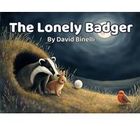 The Lonely Badger: A Heartwarming Woodland Story of Friendship and Kindness (A David Binelli Nature Tale) **Series:** David Binelli Nature Tales