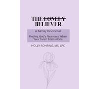 The Lonely Believer: A 14 Day Devotional: Finding God's Nearness When Your Heart Feels Alone (Believer Series)