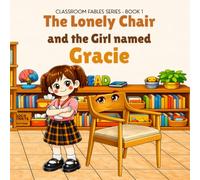 The Lonely Chair and the Girl Named Gracie: 1 (Classroom Fables Series)