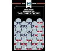 The Lonely Crowd: A Study of the Changing American Character (The Macat Library)