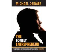 The Lonely Entrepreneur: The Difference between Success and Failure is Your Perspective