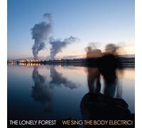 The Lonely Forest - We Sing The Body Electric