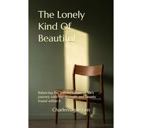 The Lonely Kind Of Beautiful: Balancing the solitary nature of life's journey with the strength and beauty found within it