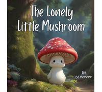 The Lonely Little Mushroom