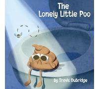 The Lonely Little Poo: A Funny Picture Book About Poop, Friendship, and Learning That Poop Belongs in the Toilet